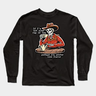 If I'm Not Your Cup Of Tea Perhaps You Prefer Less Flavor Long Sleeve T-Shirt